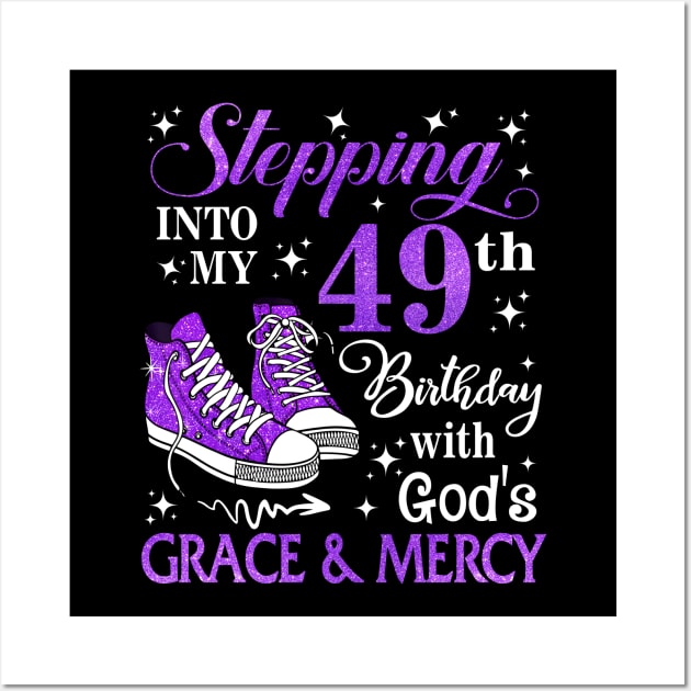 Stepping Into My 49th Birthday With God's Grace & Mercy Bday Wall Art by MaxACarter